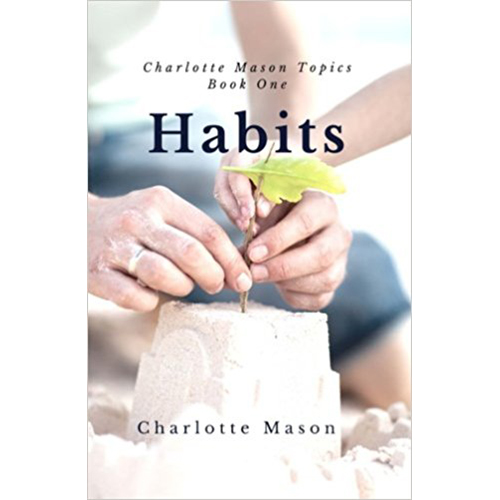 Habits: The Mother's Secret to Success (Charlotte Mason Topics Volume 1